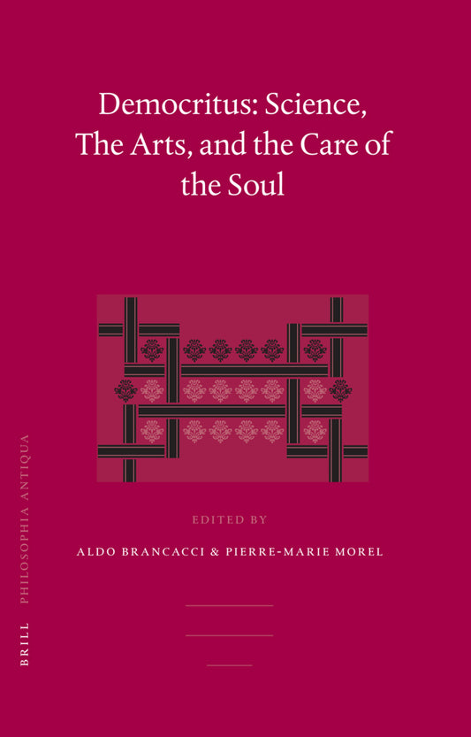 Democritus: Science, The Arts, and the Care of the Soul