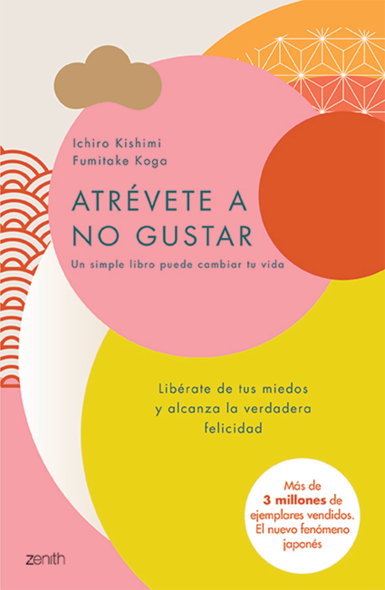 Atrévete a no gustar: Libérate de tus miedos y alcanza la verdadera felicidad / The Courage to Be Disliked