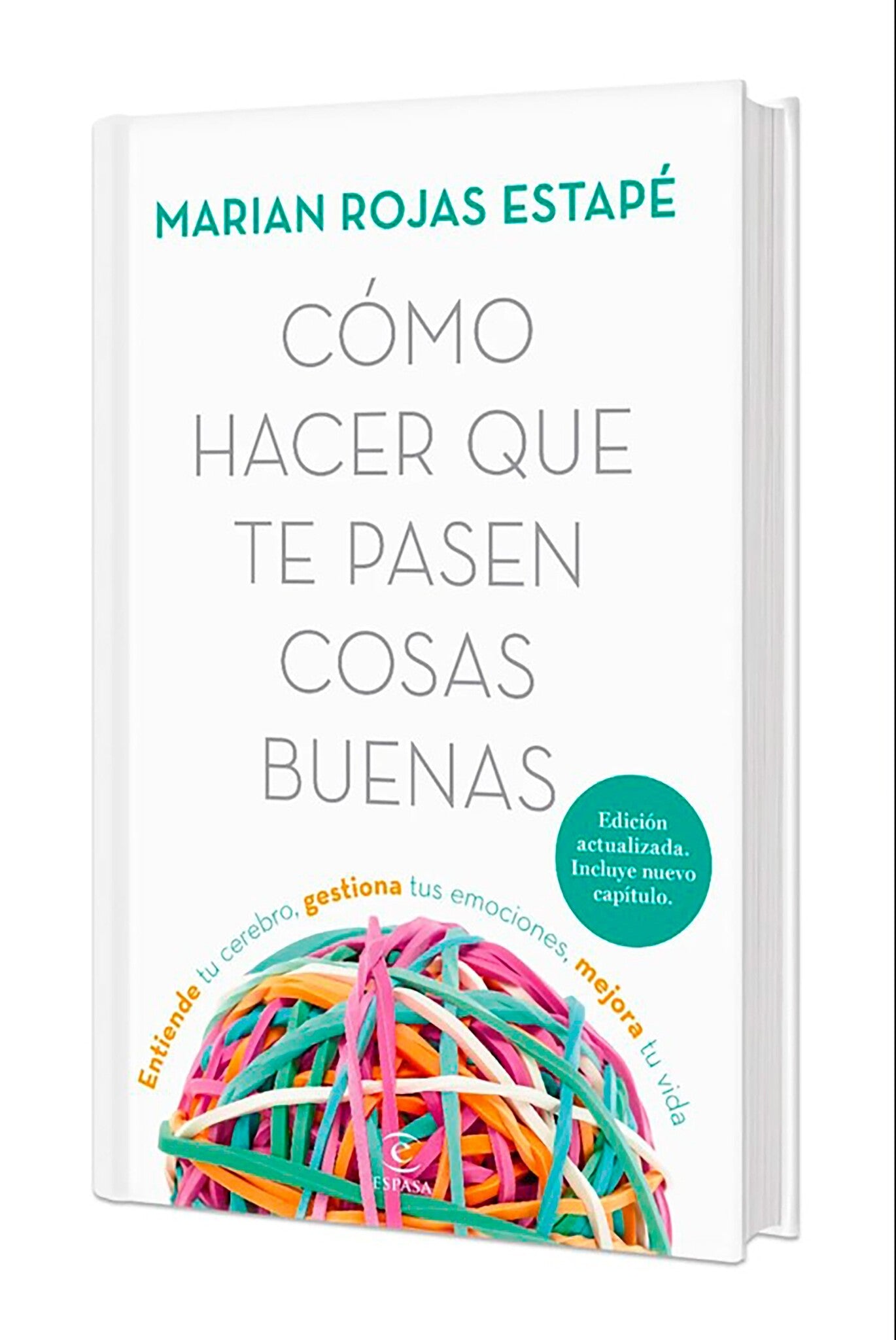 Cómo hacer que te pasen cosas buenas: Entiende tu cerebro, gestiona tus emociones, mejora tu vida (Nueva Edición Tapa Dura) / How To Make Good Things Happen (New Edition)