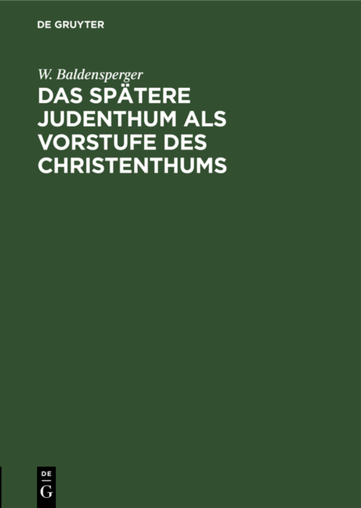 Cover image for Das spätere Judenthum als Vorstufe des Christenthums ISBN 9783111176024