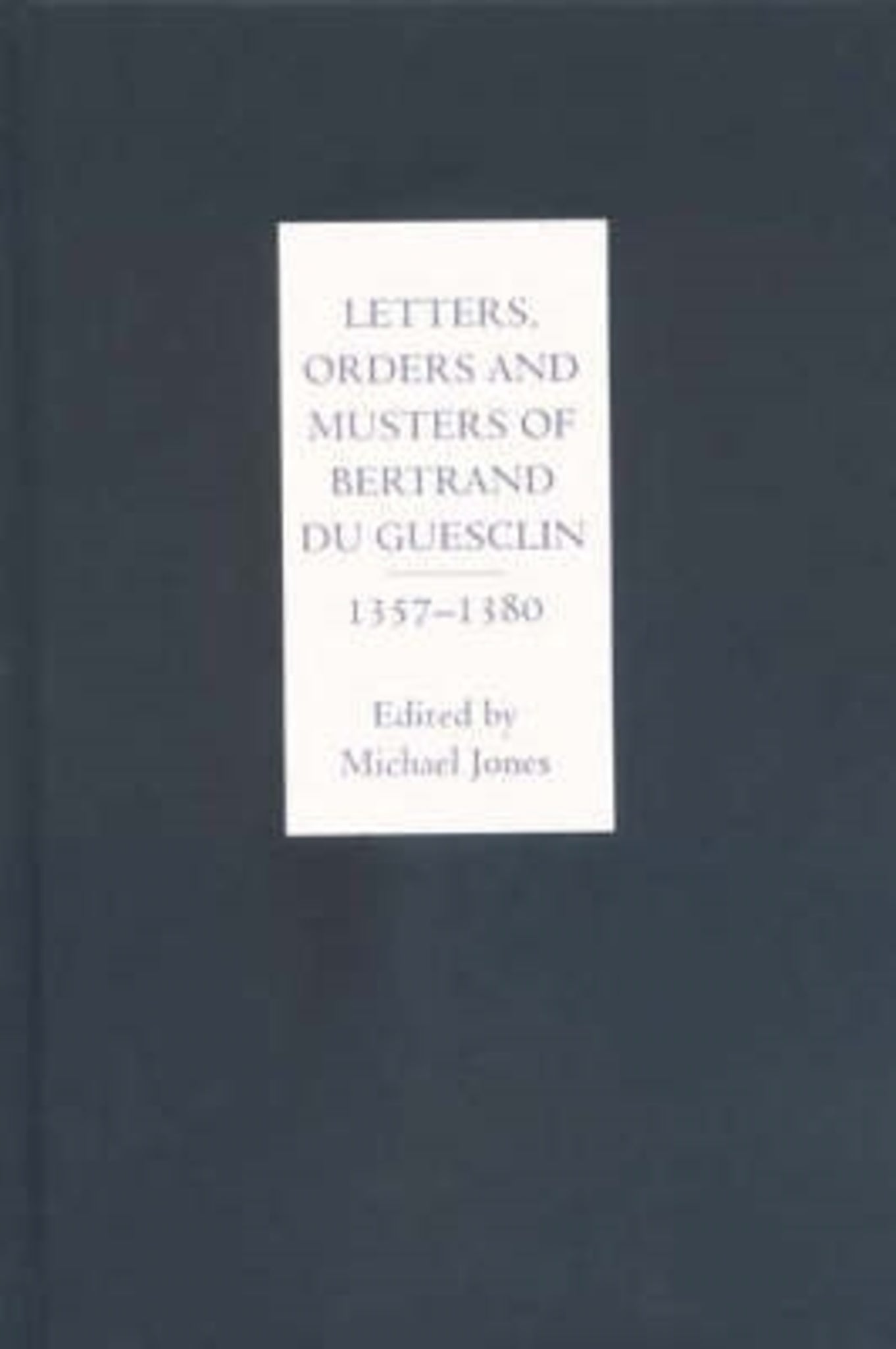 Cover image for Letters, Orders and Musters of Bertrand du Guesclin, 1357-1380 ISBN 9781843830887