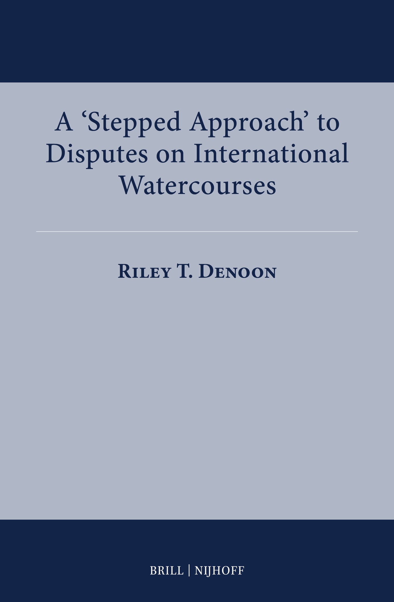 Cover image for A ‘Stepped Approach’ to Disputes on International Watercourses ISBN 9789004736764
