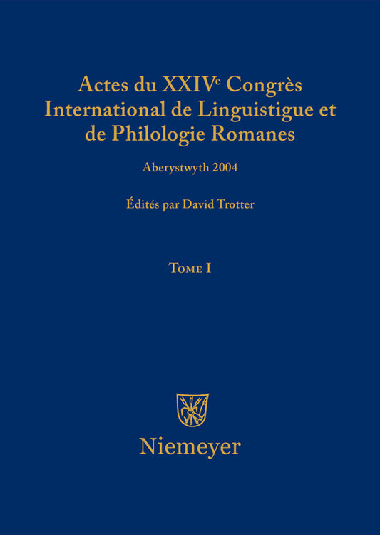 Actes du XXIV Congrès International de Linguistique et de Philologie Romanes. Tome I