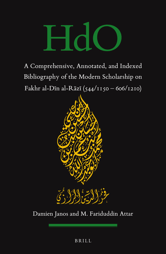 A Comprehensive, Annotated, and Indexed Bibliography of the Modern Scholarship on Fakhr al-Dīn al-Rāzī (544/1150—606/1210)