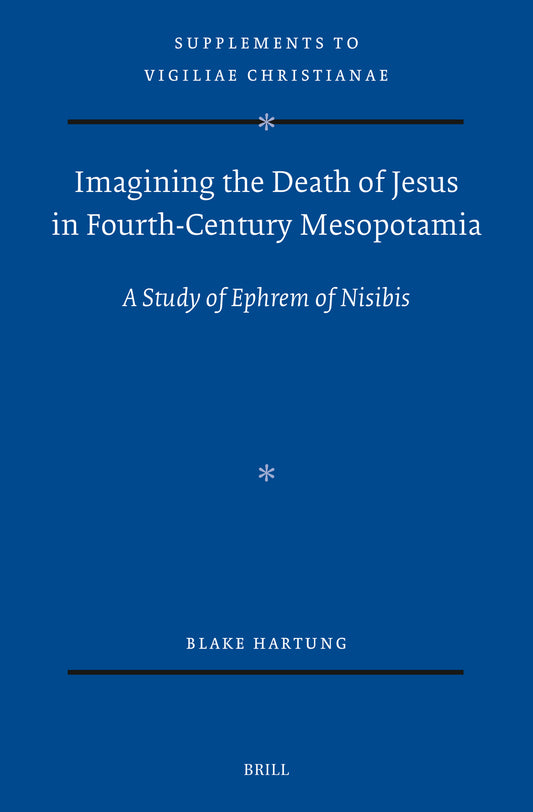 Imagining the Death of Jesus in Fourth-Century Mesopotamia