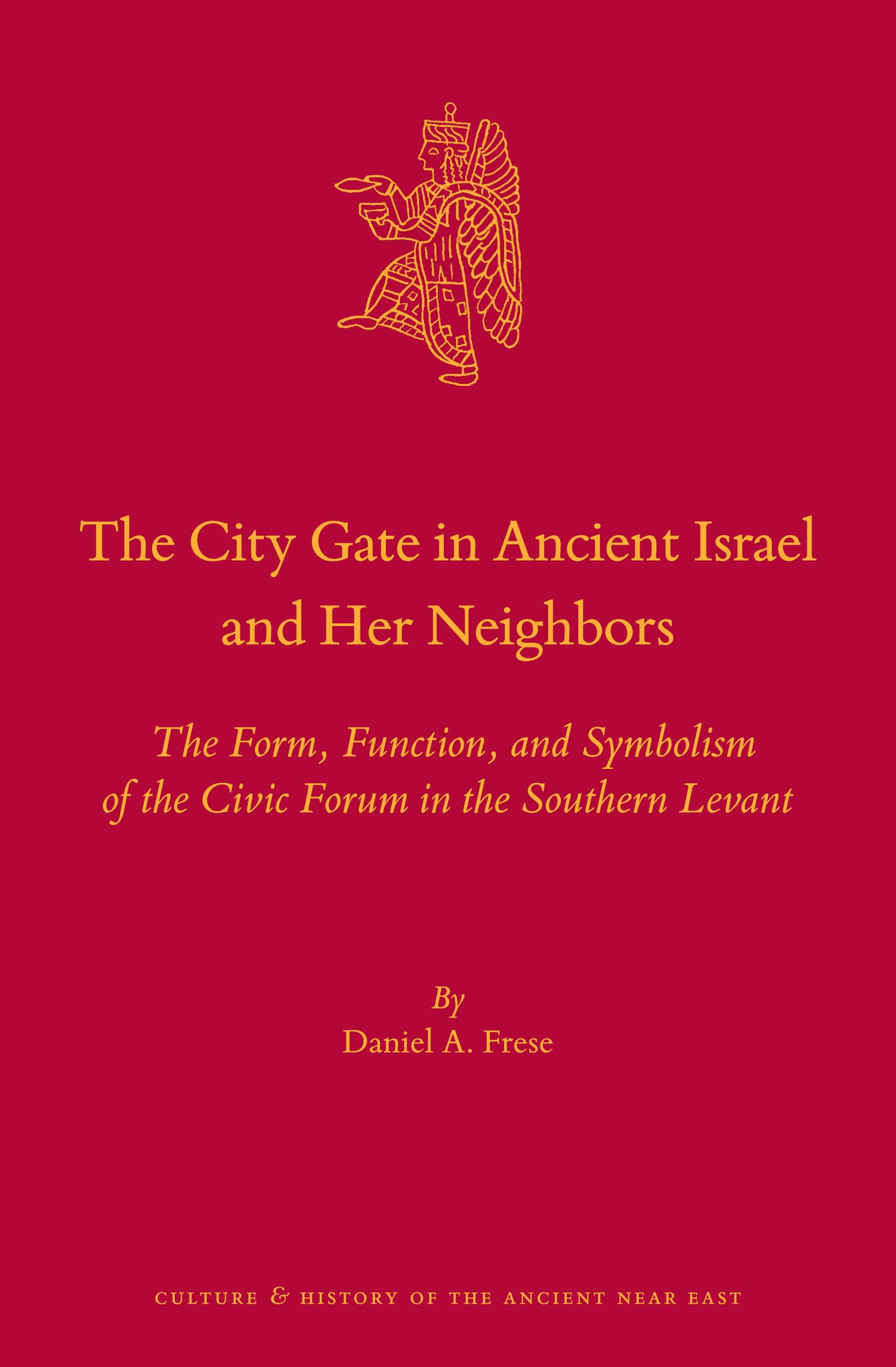 The City Gate in Ancient Israel and Her Neighbors