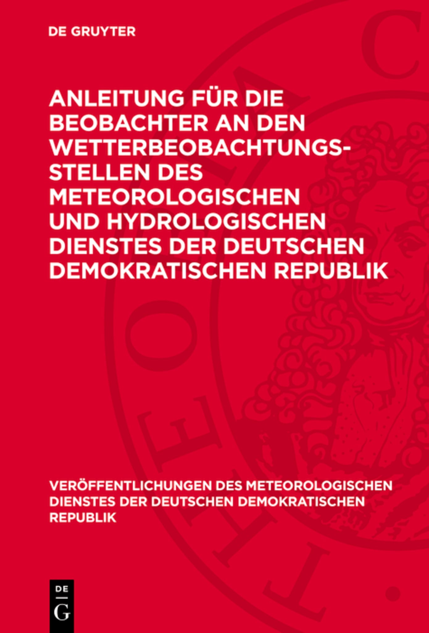 Anleitung für die Beobachter an den Wetterbeobachtungsstellen des Meteorologischen und Hydrologischen Dienstes der Deutschen Demokratischen Republik