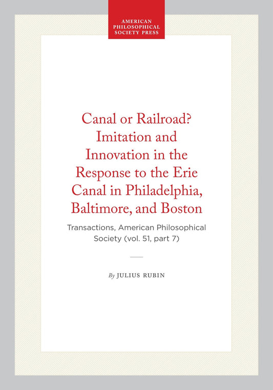 Canal or Railroad? Imitation and Innovation in the Response to the Erie Canal in Philadelphia, Baltimore, and Boston