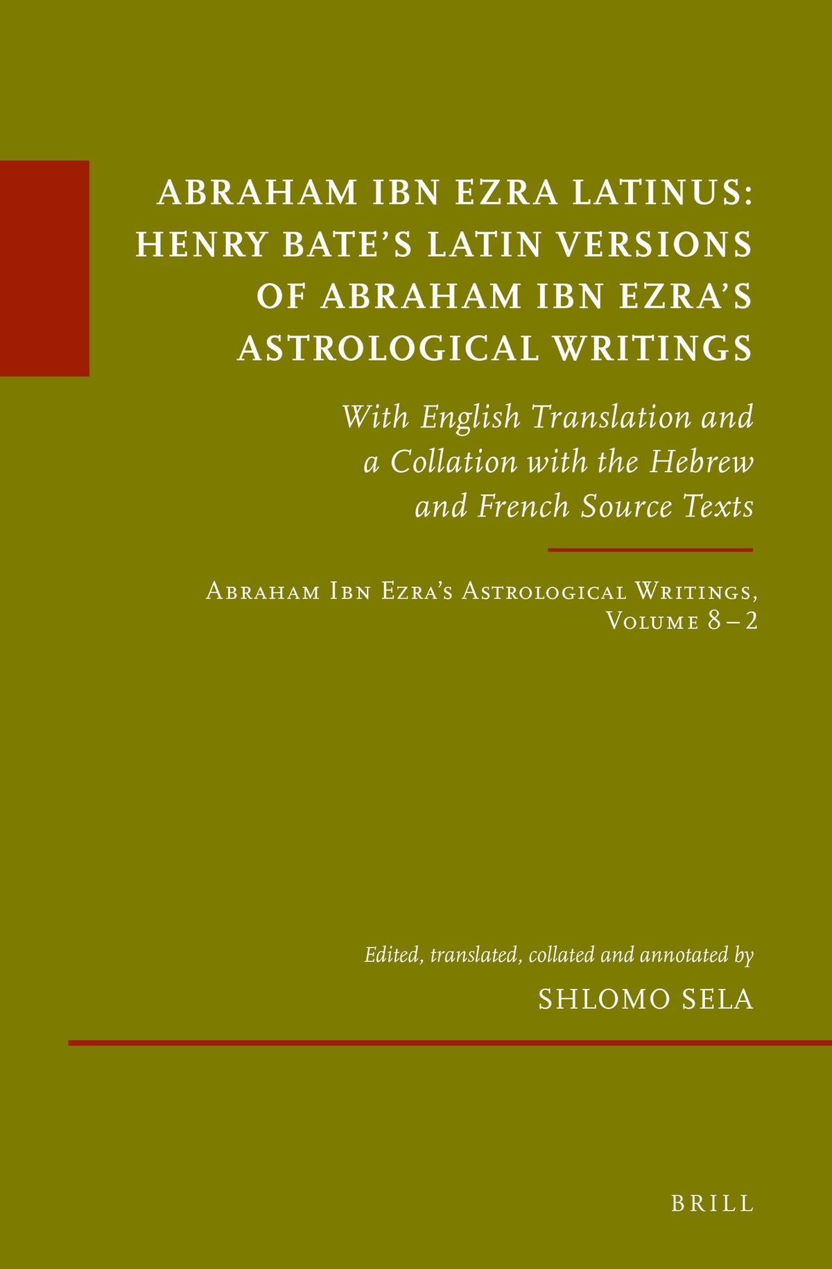 Cover image for Abraham Ibn Ezra Latinus: Henry Bate’s Latin Versions of Abraham Ibn Ezra's Astrological Writings ISBN 9789004523883
