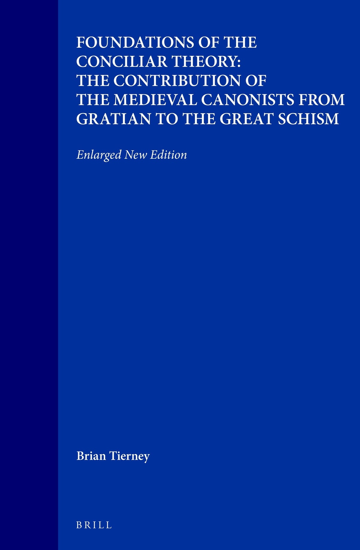 Cover image for Foundations of the Conciliar Theory: The Contribution of the Medieval Canonists from Gratian to the Great Schism ISBN 9789004109247