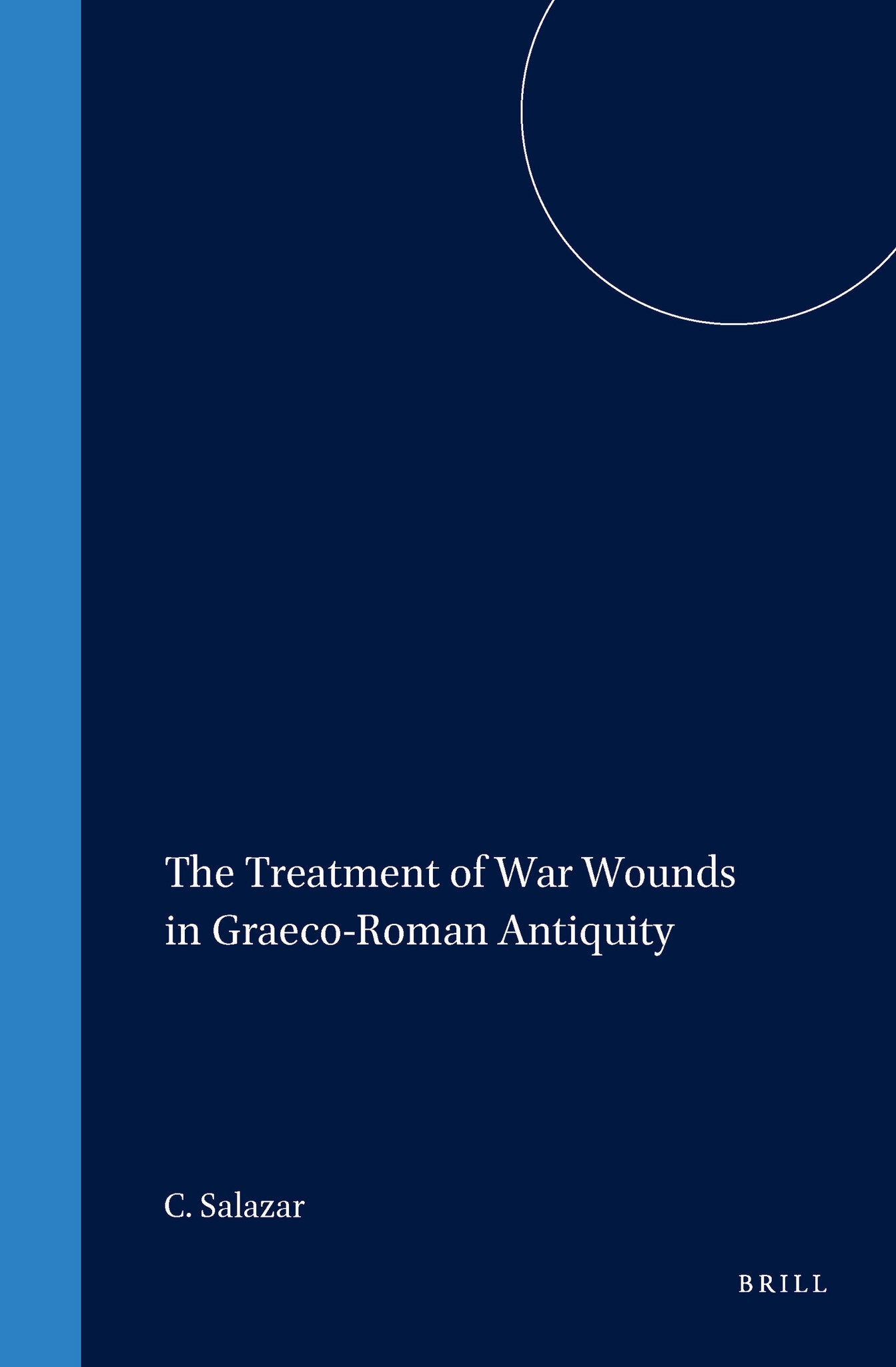 The Treatment of War Wounds in Graeco-Roman Antiquity