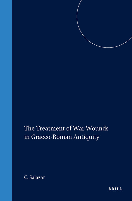 The Treatment of War Wounds in Graeco-Roman Antiquity