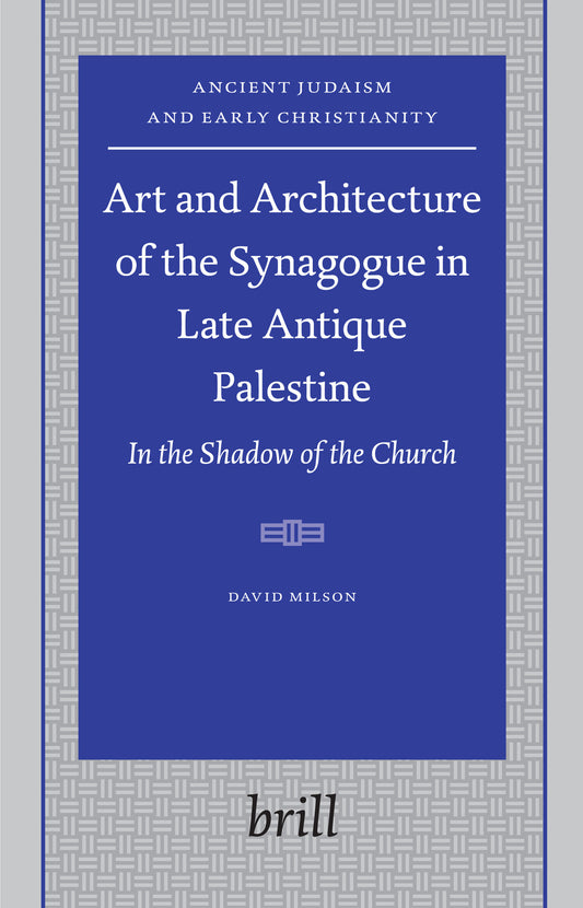 Art and Architecture of the Synagogue in Late Antique Palestine