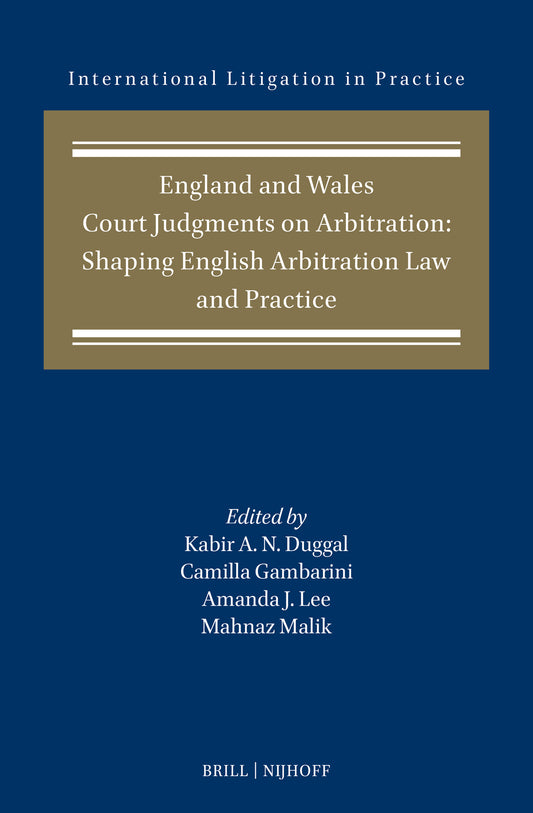 England and Wales Court Judgments on Arbitration: Shaping English Arbitration Law and Practice