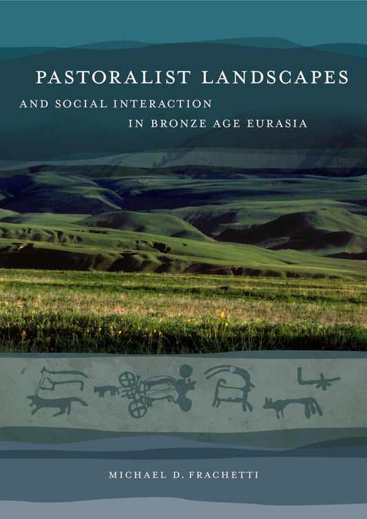 Pastoralist Landscapes and Social Interaction in Bronze Age Eurasia