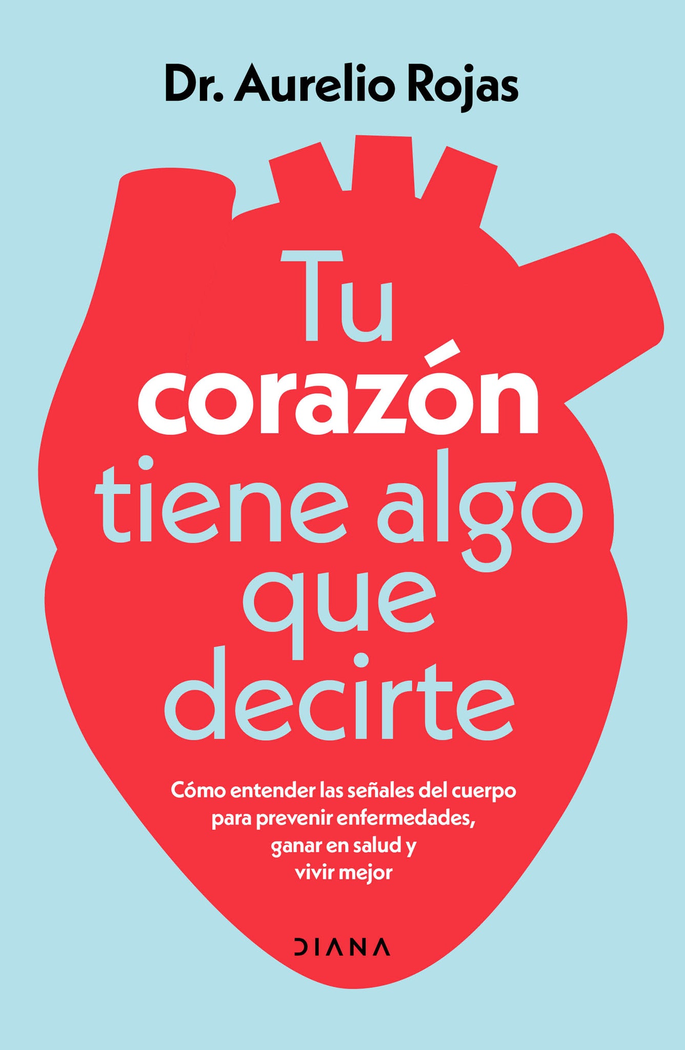 Tu corazón tiene algo que decirte: Cómo entender las señales de tu cuerpo para prevenir enfermedades, ganar en salud y vivir mejor / Your Heart Has Something to Tell You