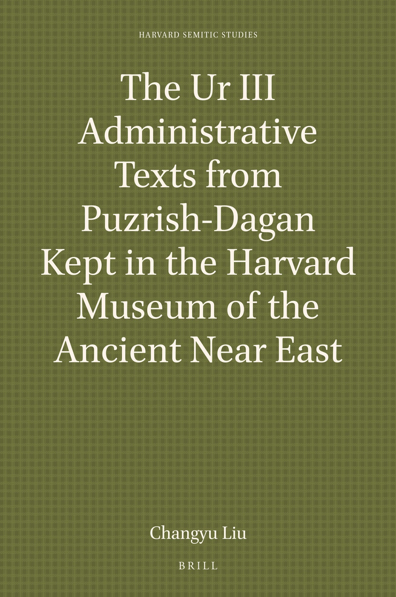 The Ur III Administrative Texts from Puzrish-Dagan Kept in the Harvard Museum of the Ancient Near East