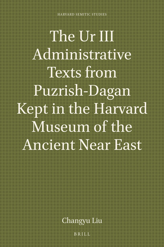 The Ur III Administrative Texts from Puzrish-Dagan Kept in the Harvard Museum of the Ancient Near East
