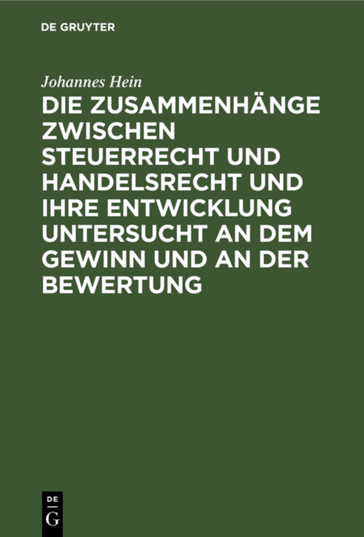 Cover image for Die Zusammenhänge zwischen Steuerrecht und Handelsrecht und ihre Entwicklung untersucht an dem Gewinn und an der Bewertung ISBN 9783111172972