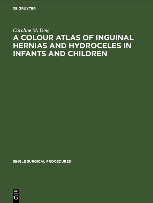 A Colour Atlas of Inguinal Hernias and Hydroceles in Infants and Children