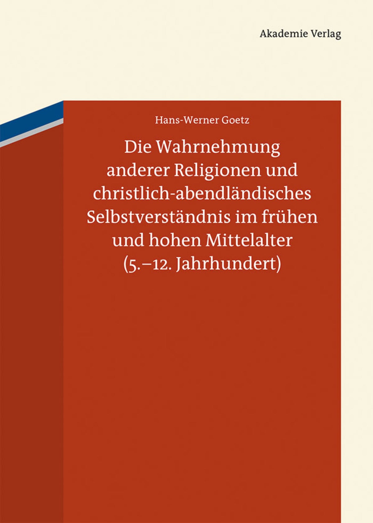 Cover image for Die Wahrnehmung anderer Religionen und christlich-abendländisches Selbstverständnis im frühen und hohen Mittelalter (5.-12. Jahrhundert) ISBN 9783050059372