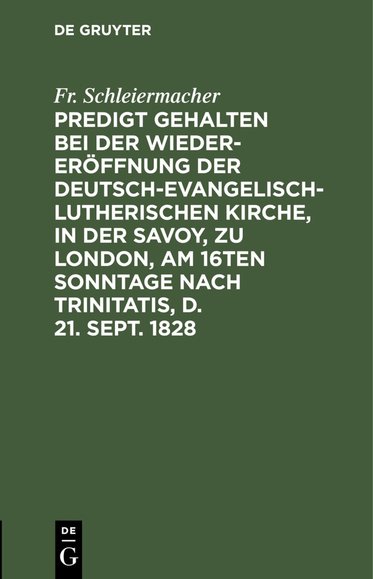 Cover image for Predigt gehalten bei der Wieder-Eröffnung der Deutsch-Evangelisch-Lutherischen Kirche, in der Savoy, zu London, am 16ten Sonntage nach Trinitatis, d. 21. Sept. 1828 ISBN 9783112431078
