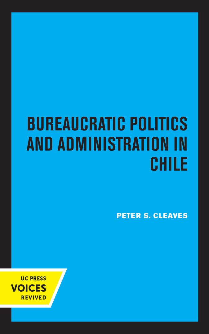 Cover image for Bureaucratic Politics and Administration in Chile ISBN 9780520317475