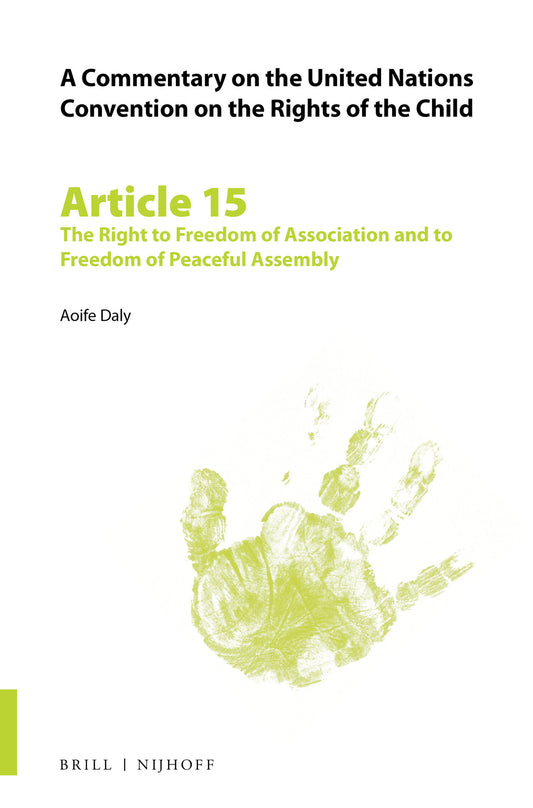 A Commentary on the United Nations Convention on the Rights of the Child, Article 15: The Right to Freedom of Association and to Freedom of Peaceful Assembly