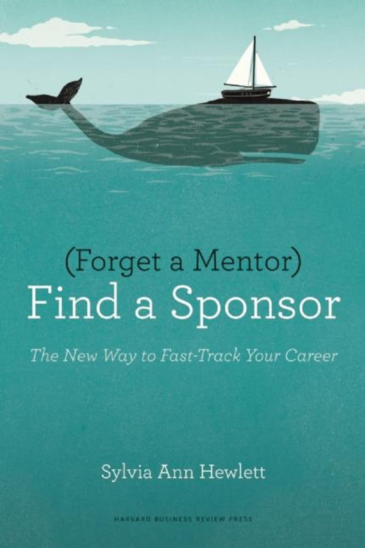 Cover image for Forget a Mentor, Find a Sponsor ISBN 9781422187166
