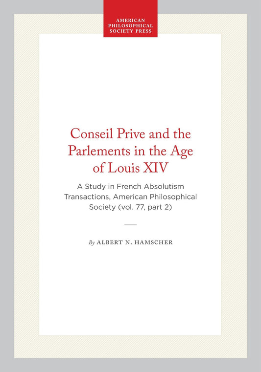Conseil Prive and the Parlements in the Age of Louis XIV
