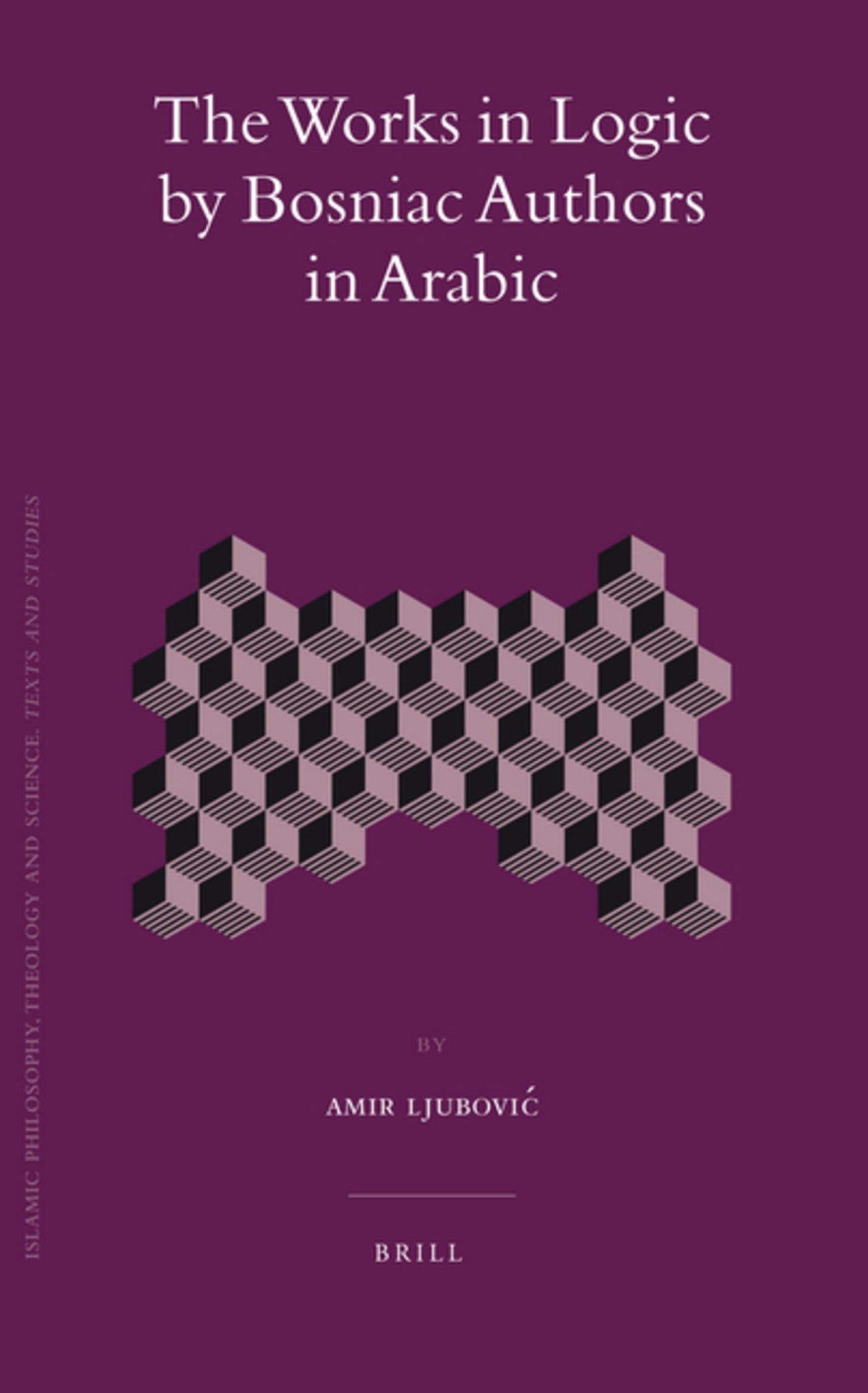 Cover image for The Works in Logic by Bosniac Authors in Arabic ISBN 9789004168565