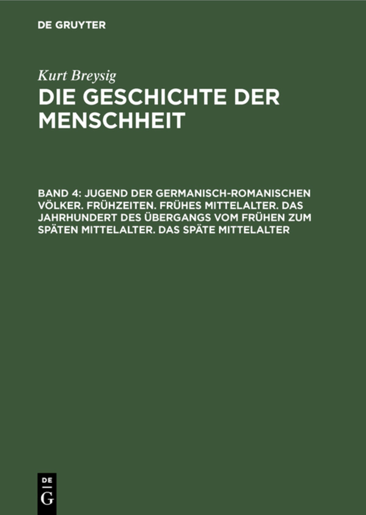 Cover image for Jugend der germanisch-romanischen Völker. Frühzeiten. Frühes Mittelalter. Das Jahrhundert des Übergangs vom frühen zum späten Mittelalter. Das späte Mittelalter ISBN 9783110052954