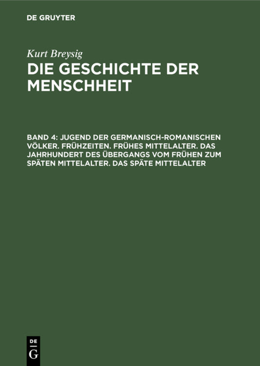Jugend der germanisch-romanischen Völker. Frühzeiten. Frühes Mittelalter. Das Jahrhundert des Übergangs vom frühen zum späten Mittelalter. Das späte Mittelalter