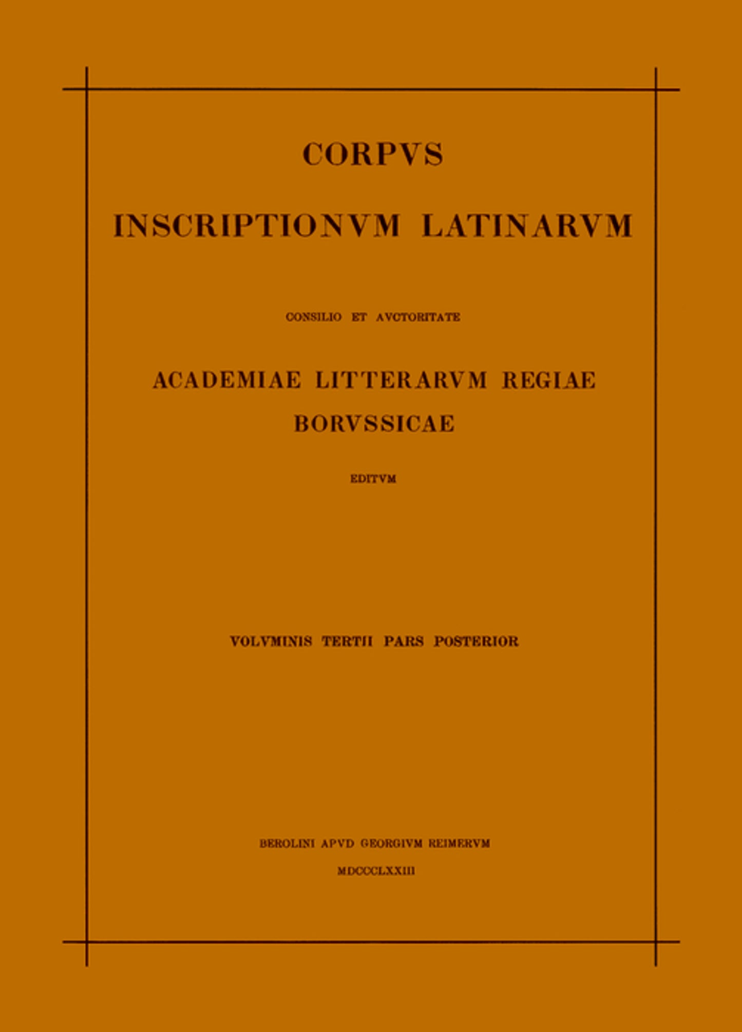 Inscriptionum Illyrici partes VI. VII. Res gestae divi Augusti. Edictum Diocletiani de pretiis rerum. Privilegia militum veteranorumque. Instrumenta Dacica