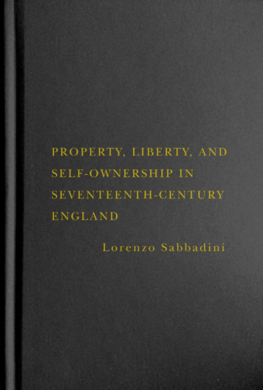 Property, Liberty, and Self-Ownership in Seventeenth-Century England