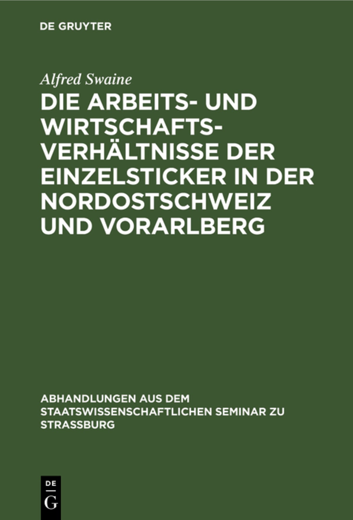 Cover image for Die Arbeits- und Wirtschaftsverhältnisse der Einzelsticker in der Nordostschweiz und Vorarlberg ISBN 9783111050805