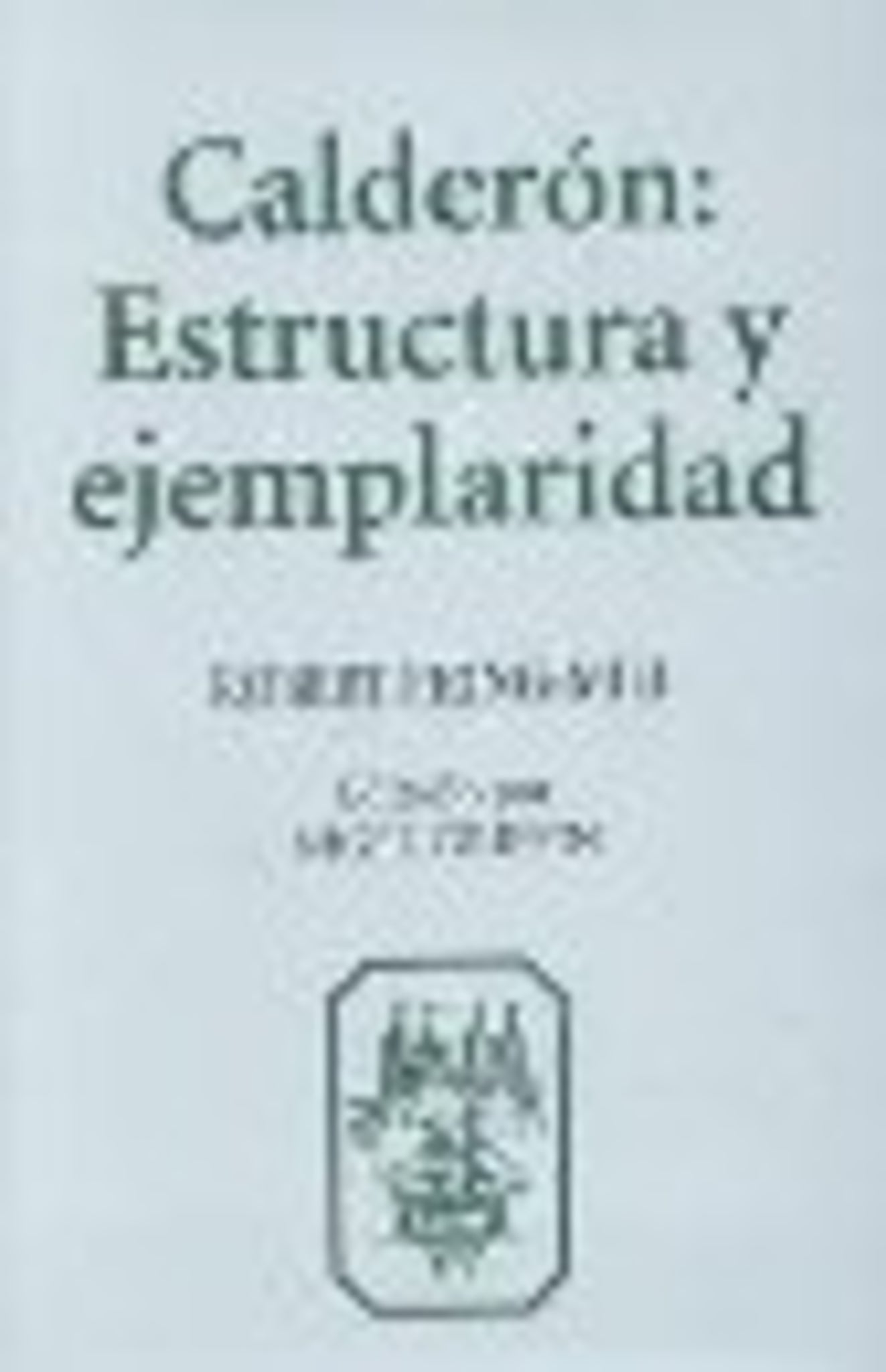 Cover image for Calderón: Estructura y Ejemplaridad ISBN 9781855660595