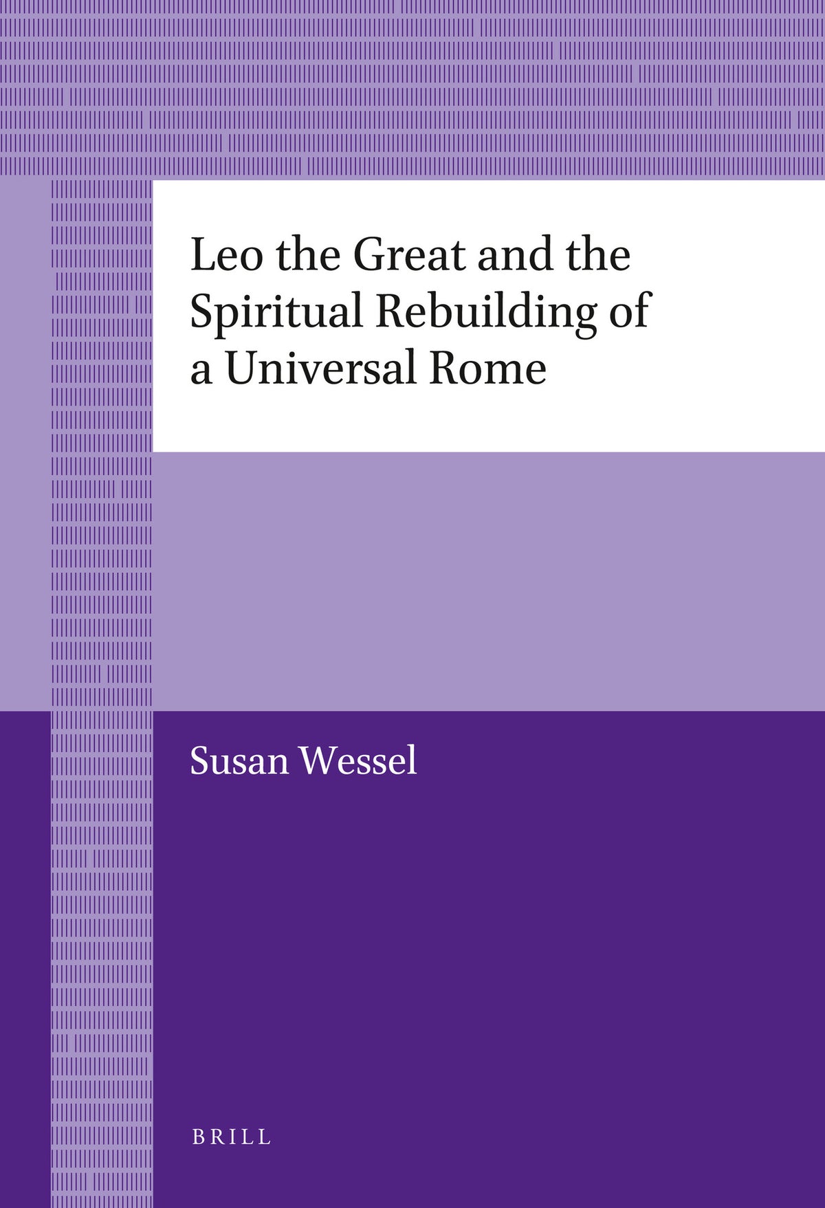 Cover image for Leo the Great and the Spiritual Rebuilding of a Universal Rome ISBN 9789004226876