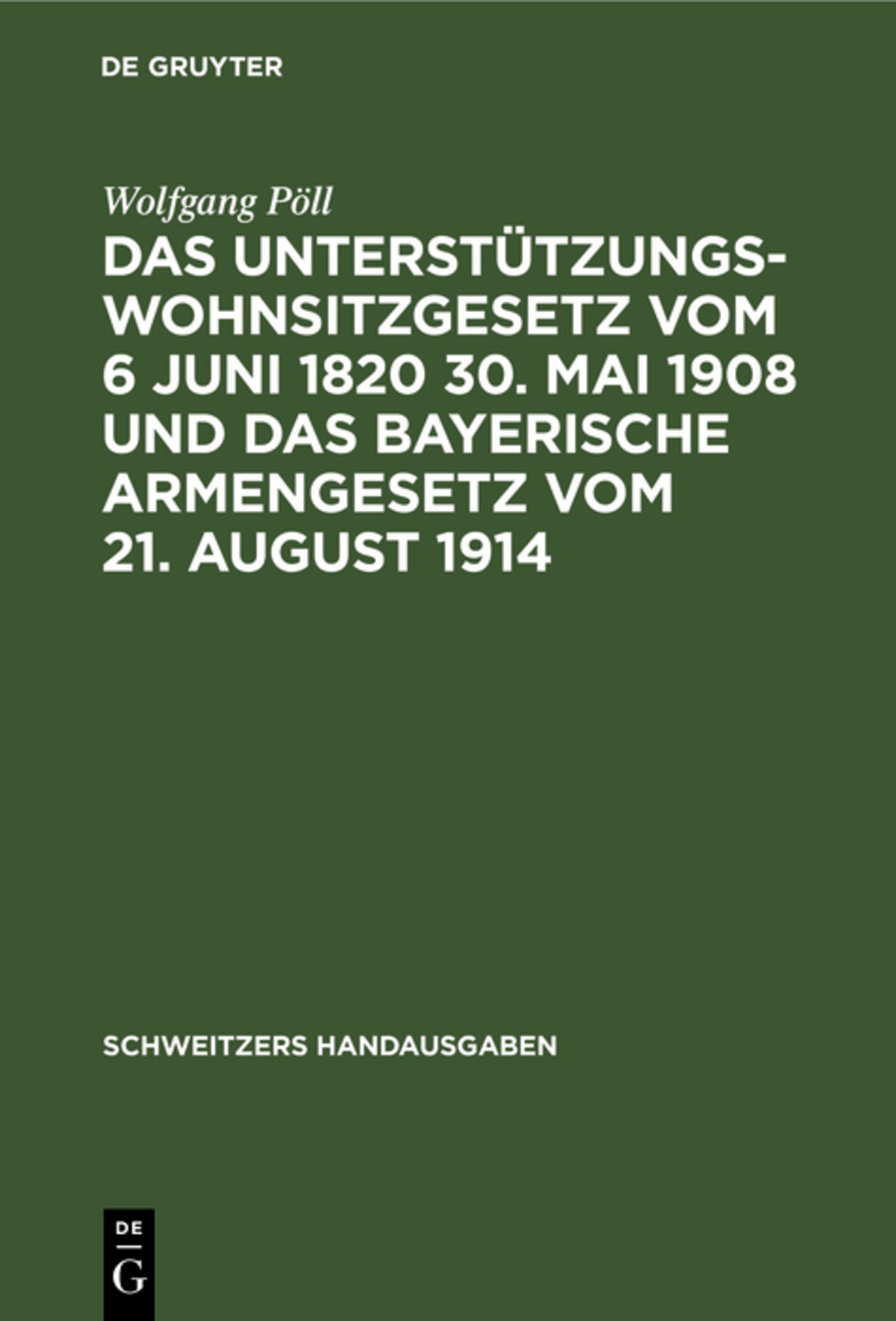 Cover image for Das Unterstützungswohnsitzgesetz vom 6 Juni 1820 30. Mai 1908 und das bayerische Armengesetz vom 21. August 1914 ISBN 9783112372012
