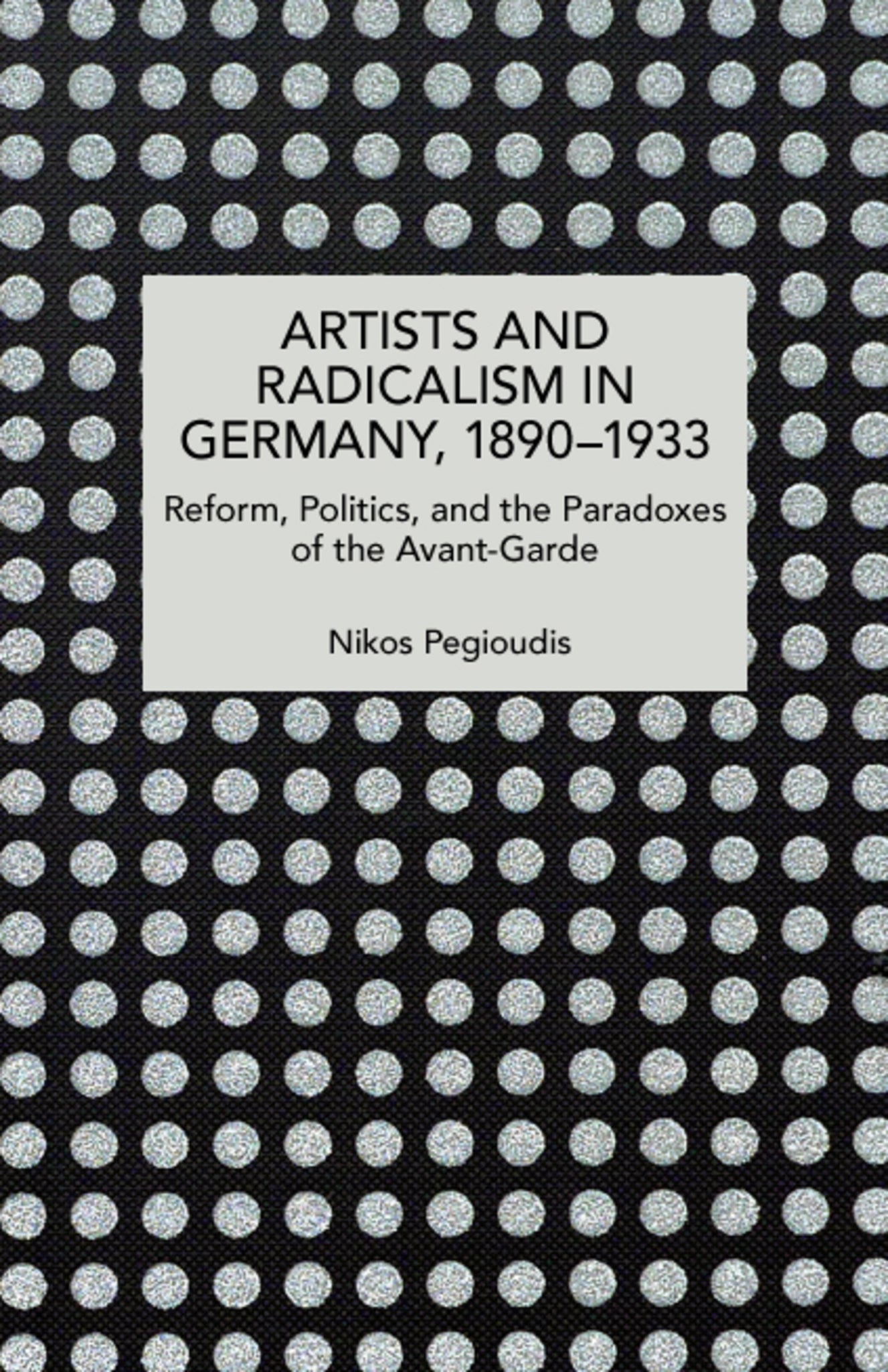 Artists and Radicalism in Germany, 1890–1933