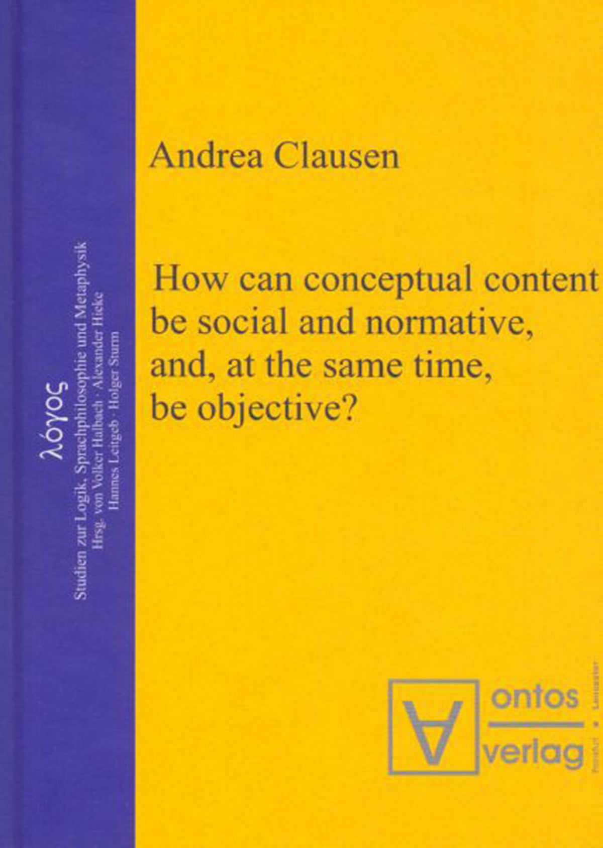 Cover image for How can conceptual content be social and normative, and, at the same time, be objective? ISBN 9783110323832