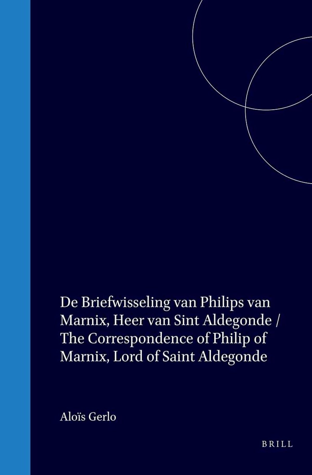 De briefwisseling van Philips van Marnix, Heer van Sint Aldegonde: een inventaris / The Correspondence of Philips of Marnix, Lord of Saint Aldegonde: An Inventory