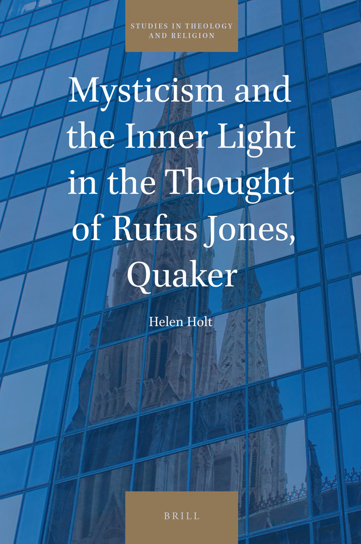 Cover image for Mysticism and the Inner Light in the Thought of Rufus Jones, Quaker ISBN 9789004469457