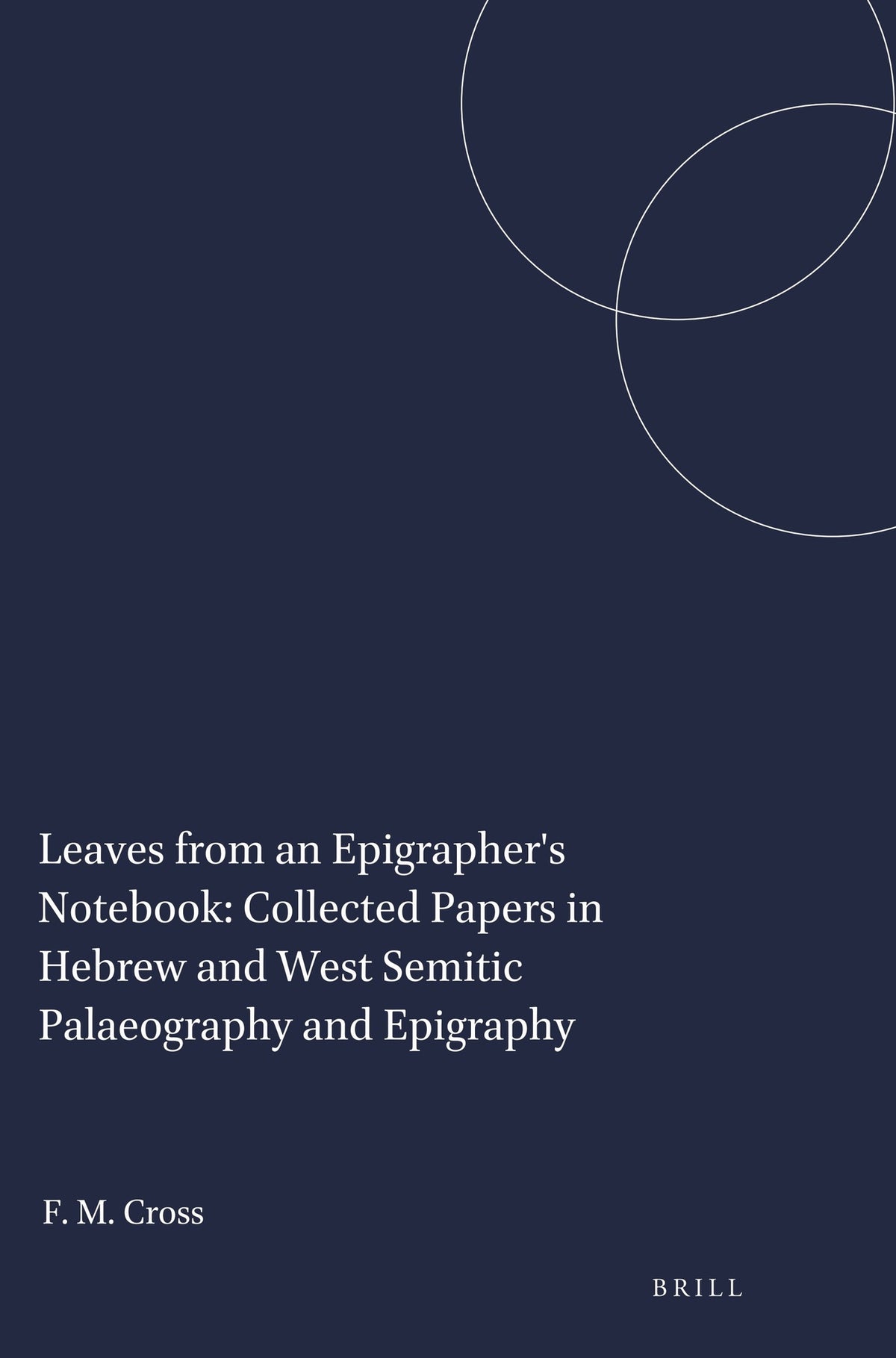 Cover image for Leaves from an Epigrapher's Notebook: Collected Papers in Hebrew and West Semitic Palaeography and Epigraphy ISBN 9781575069111