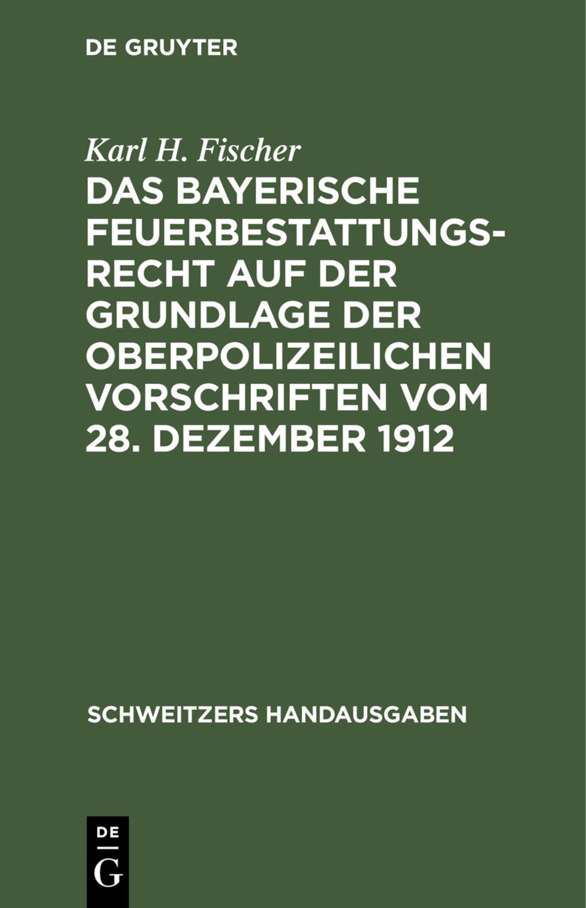 Cover image for Das bayerische Feuerbestattungsrecht auf der Grundlage der oberpolizeilichen Vorschriften vom 28. Dezember 1912 ISBN 9783112433591