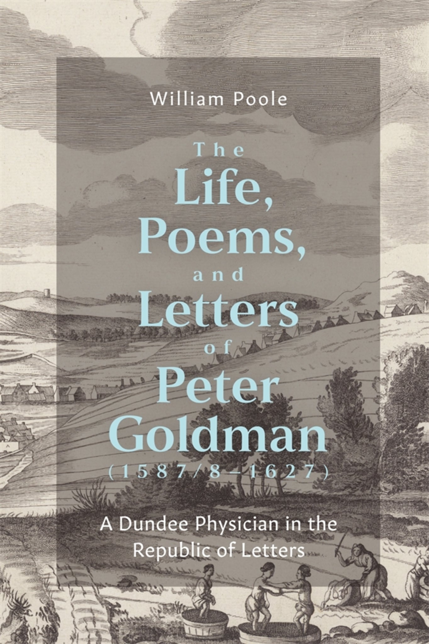 Cover image for The Life, Poems, and Letters of Peter Goldman (1587/8-1627) ISBN 9781843847243