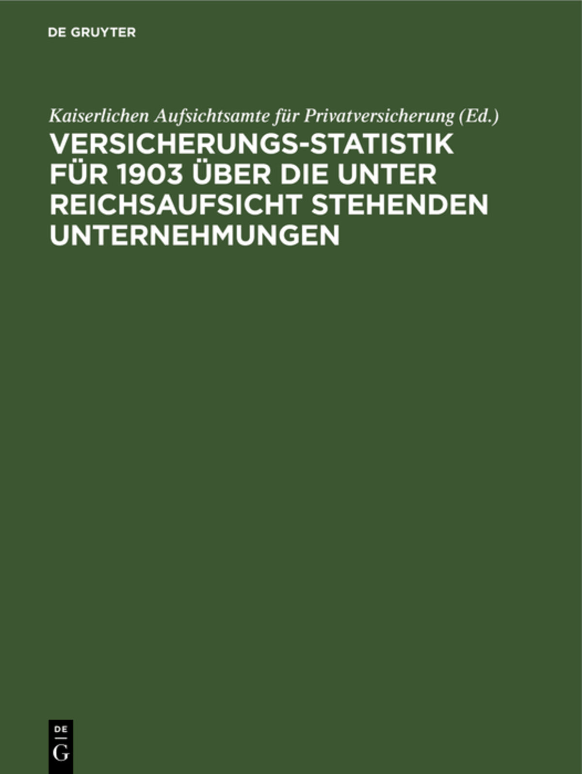 Cover image for Versicherungs-Statistik für 1903 über die unter Reichsaufsicht stehenden Unternehmungen ISBN 9783112390832