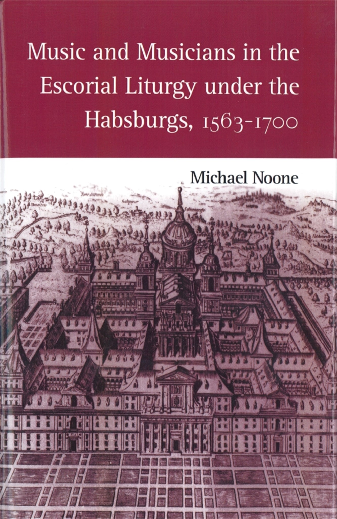 Music and Musicians in the Escorial Liturgy under the Habsburgs, 1563-1700