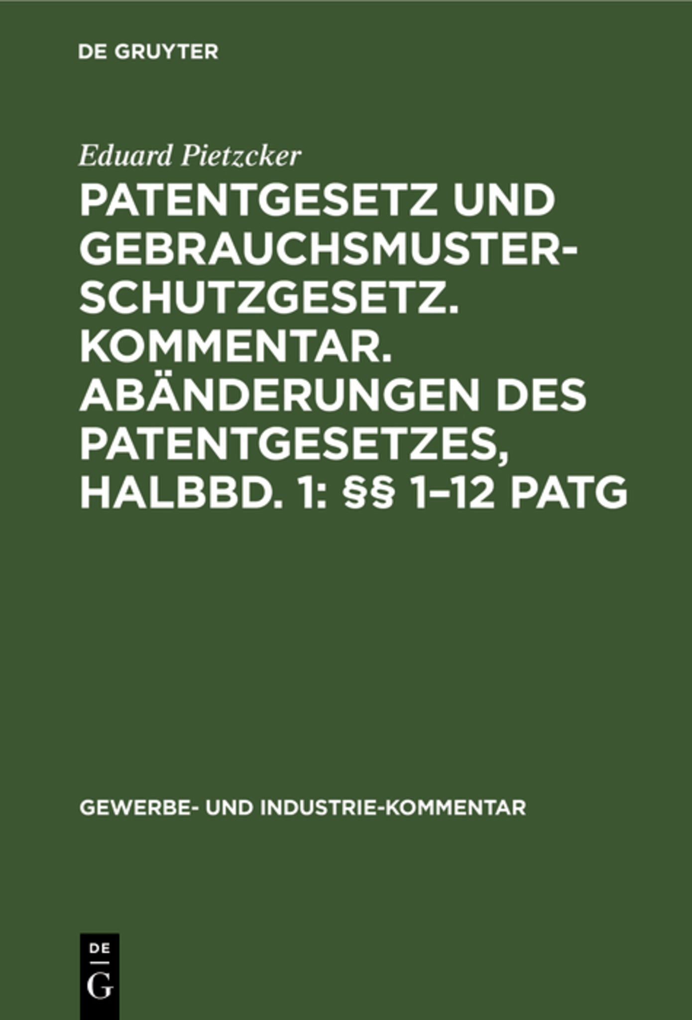 Patentgesetz und Gebrauchsmusterschutzgesetz. Kommentar. Abänderungen des Patentgesetzes, Halbbd. 1: §§ 1–12 PatG