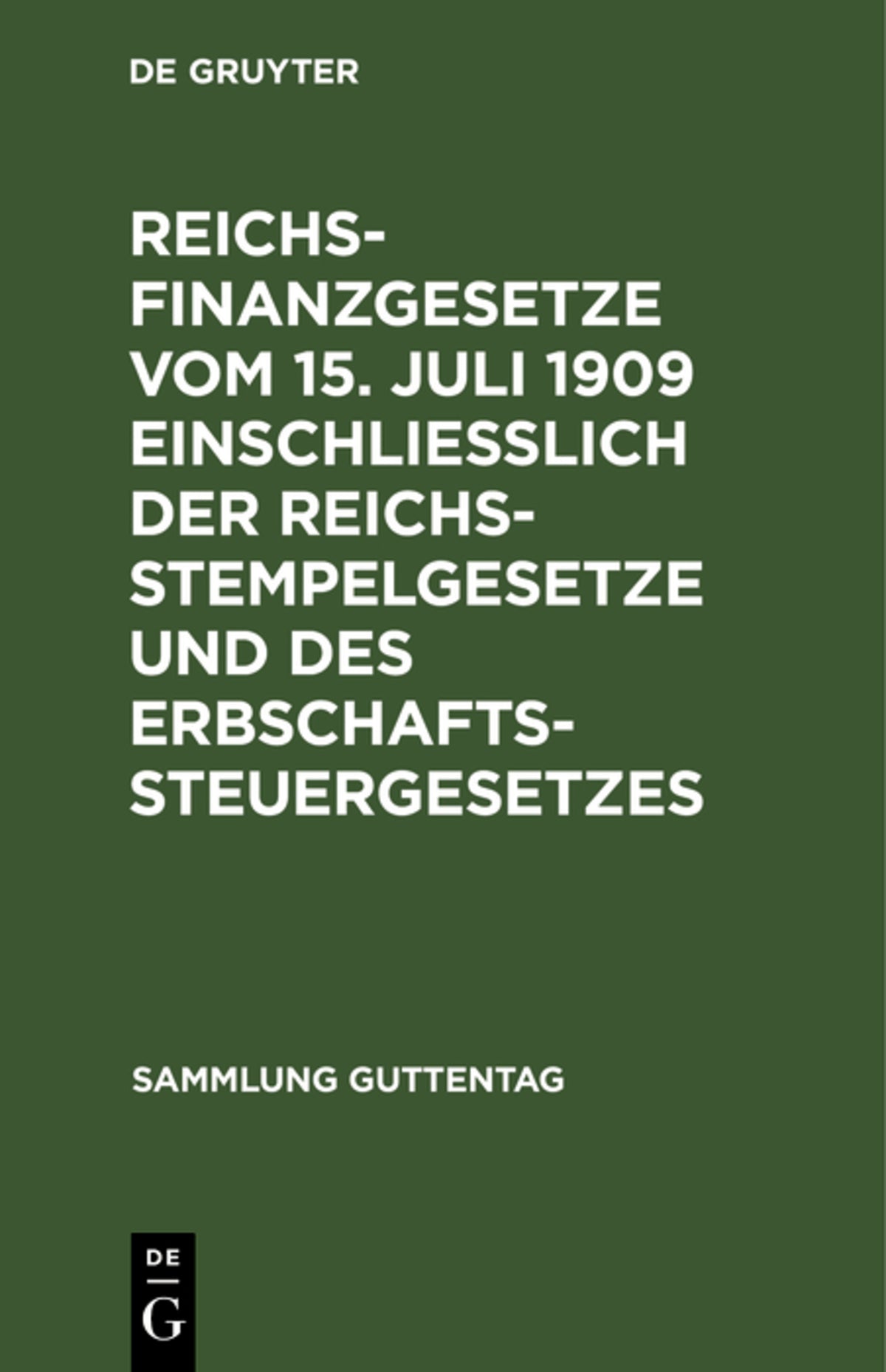 Cover image for Reichsfinanzgesetze vom 15. Juli 1909 einschließlich der Reichsstempelgesetze und des Erbschaftssteuergesetzes ISBN 9783111266275